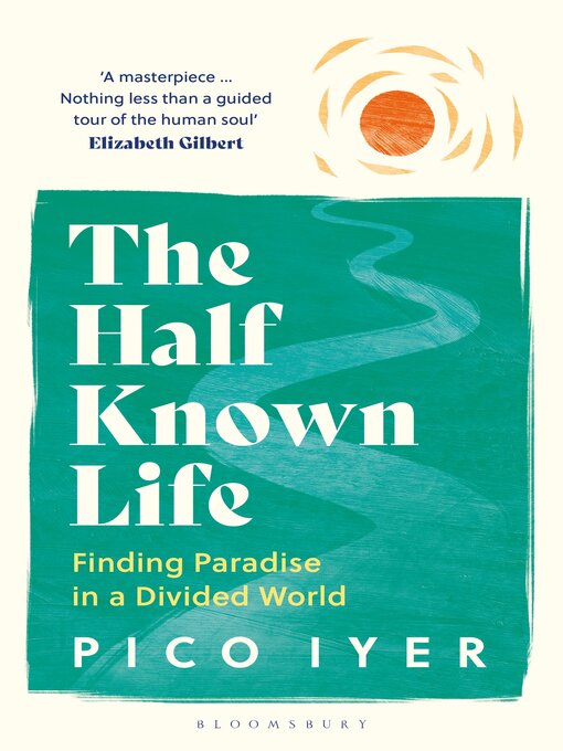 Title details for The Half Known Life by Pico Iyer - Wait list